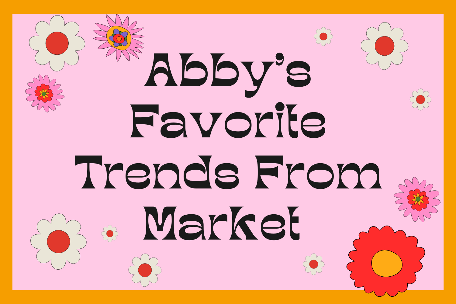 Abby's Favorite Trends From Market!